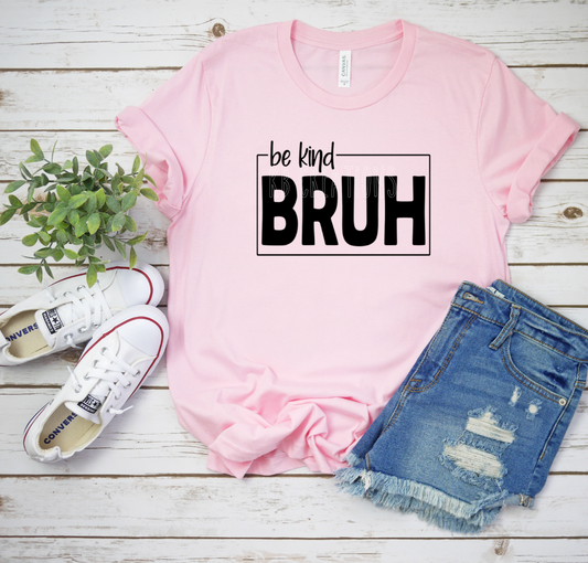 Be Kind Bruh T-Shirt